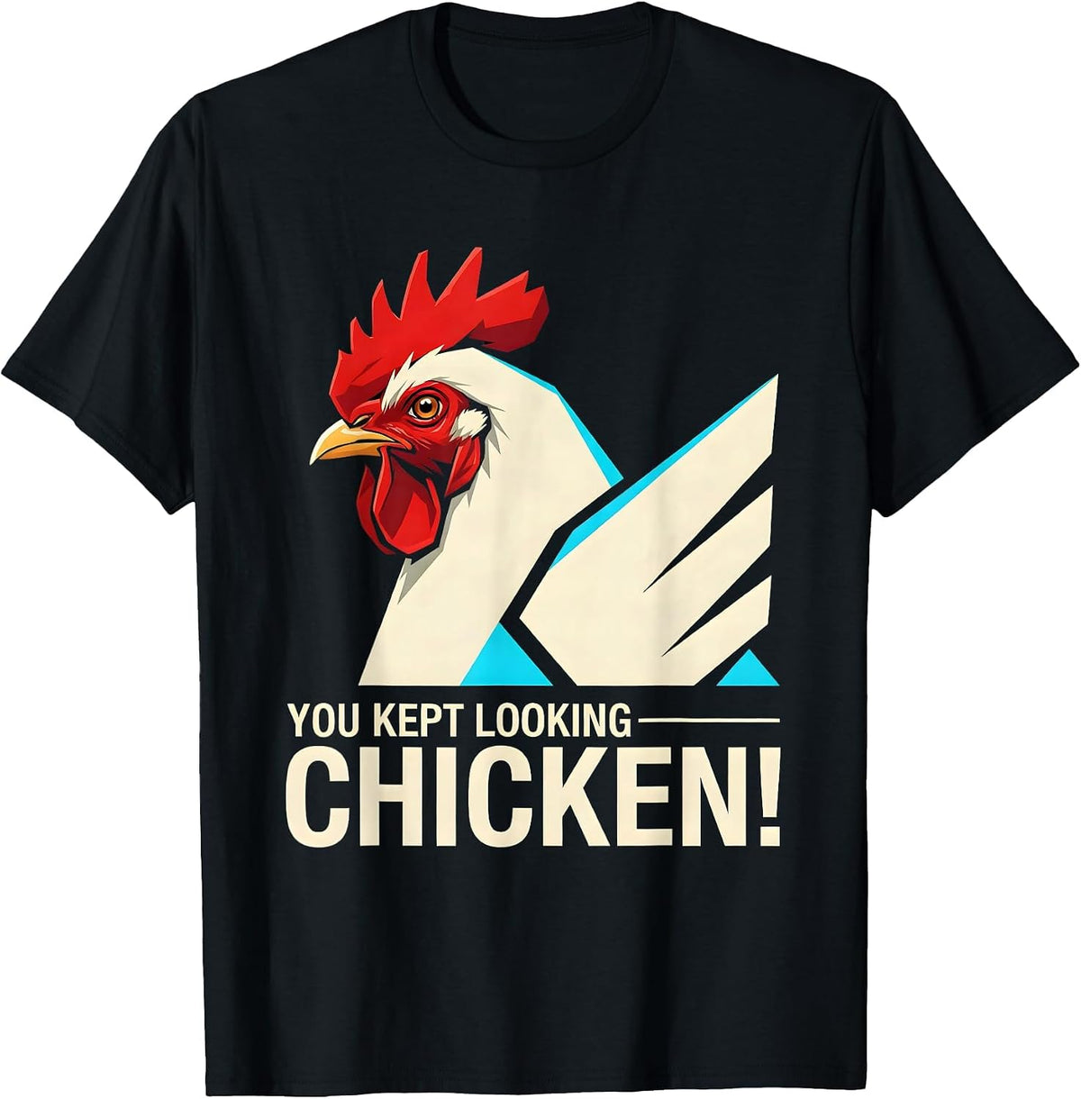 Men's You Kept Looking — Chicken! Funny Chicken Lover Novelty T-Shirt - Black