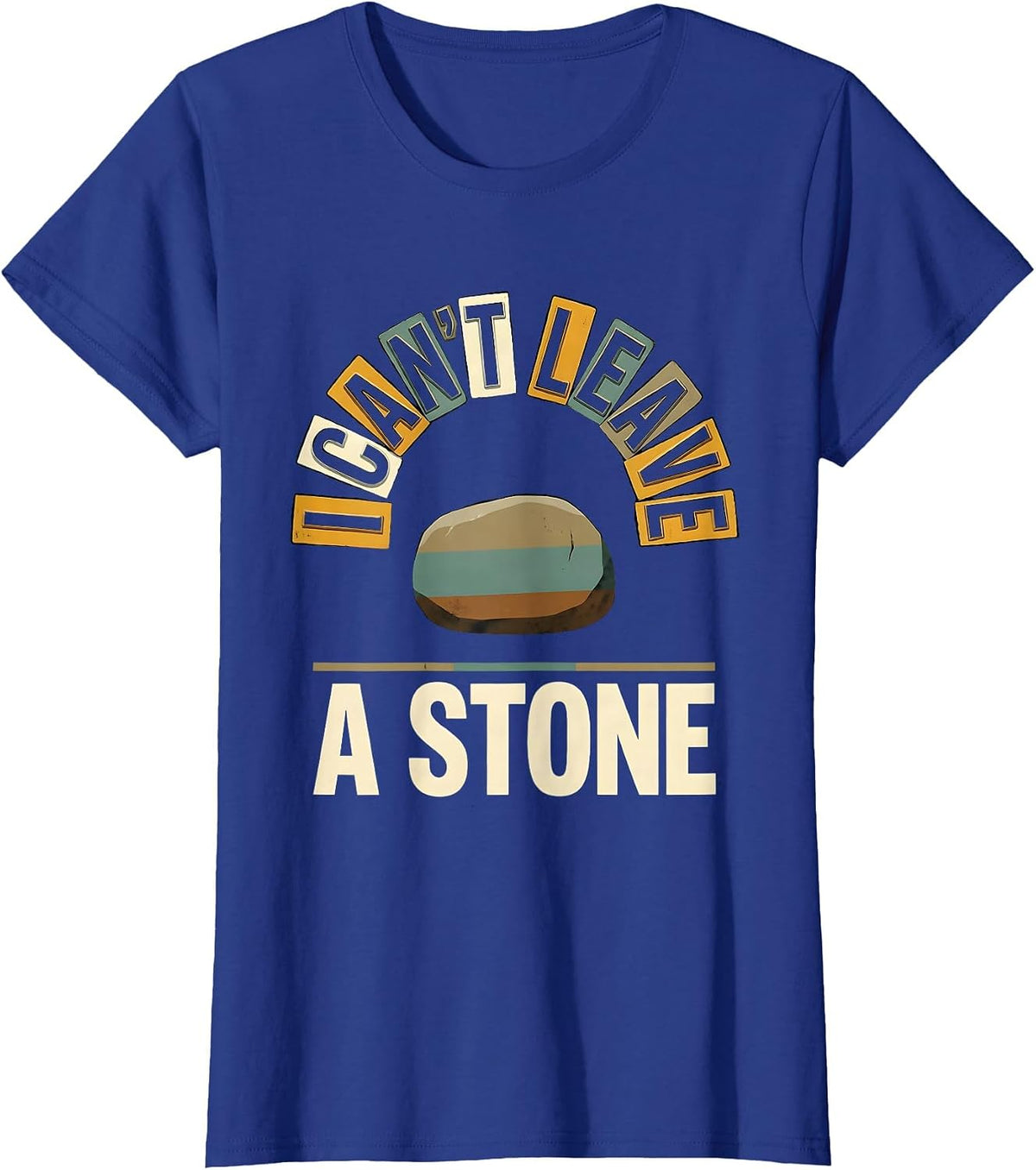 Women's I Can't Leave A Stone Funny Rock Collector Geology Humor T-Shirt - Royal Blue