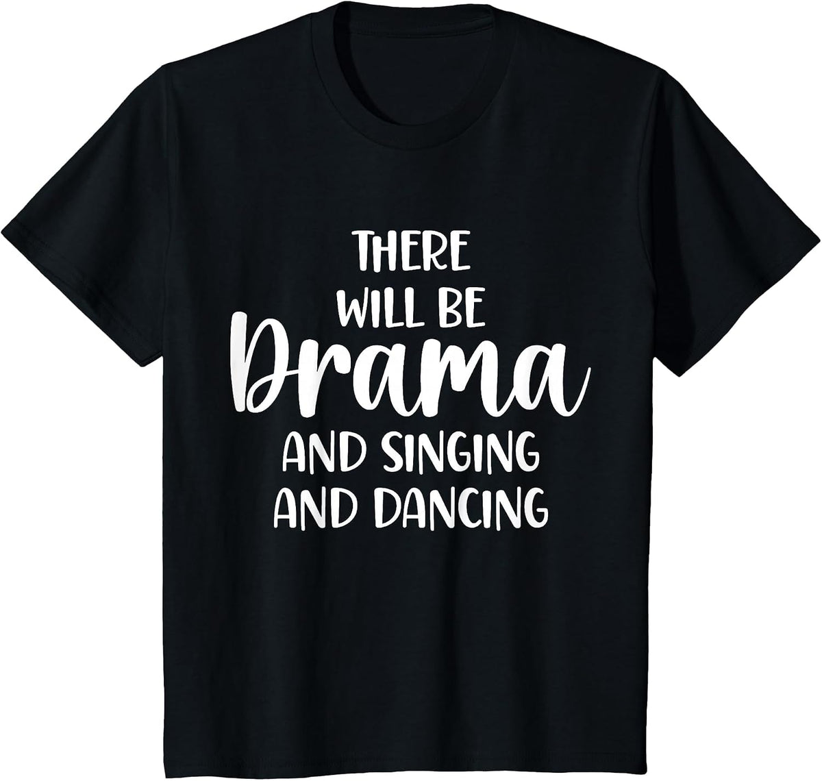 Theater There Will Be Drama and Singing and Dancing T-Shirt - Black
