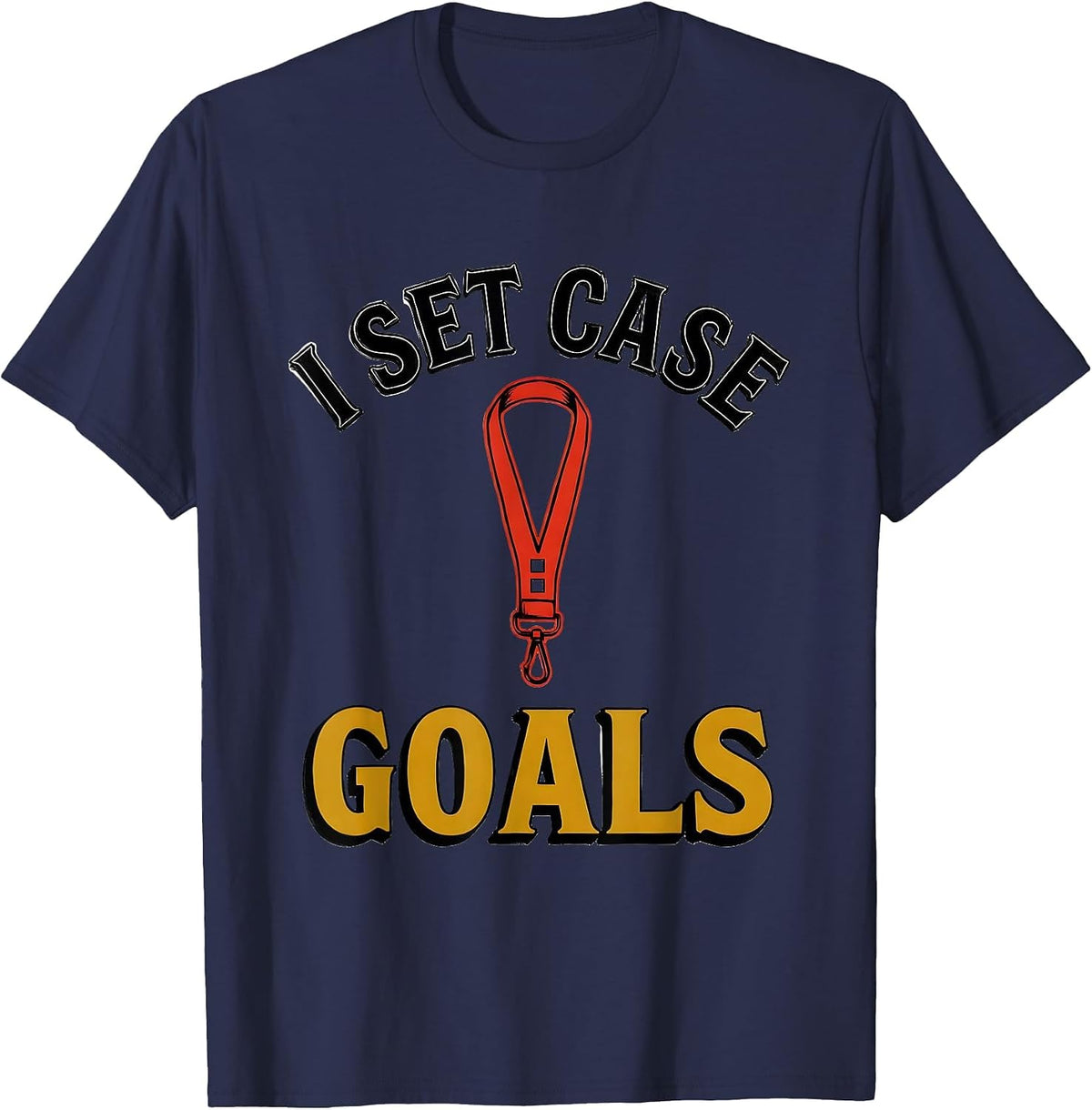 I Set Case Goals Funny Social Worker Job Pride Humor T-Shirt - Navy Blue