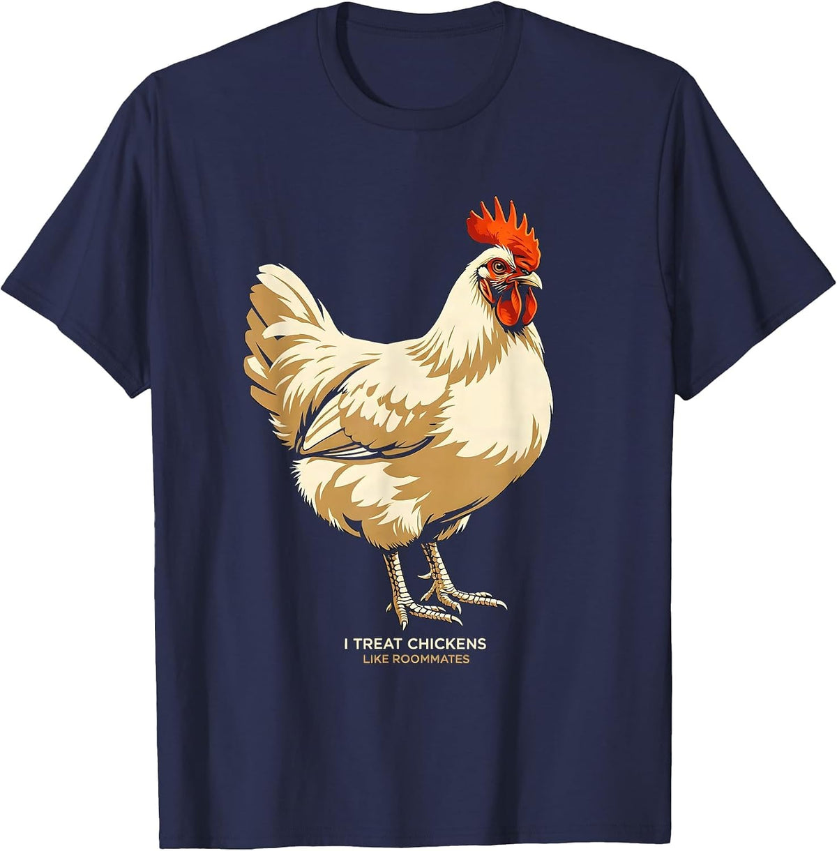 Men's I Treat Chickens Like Roommates Funny Chicken Lover Gift T-Shirt - Navy Blue