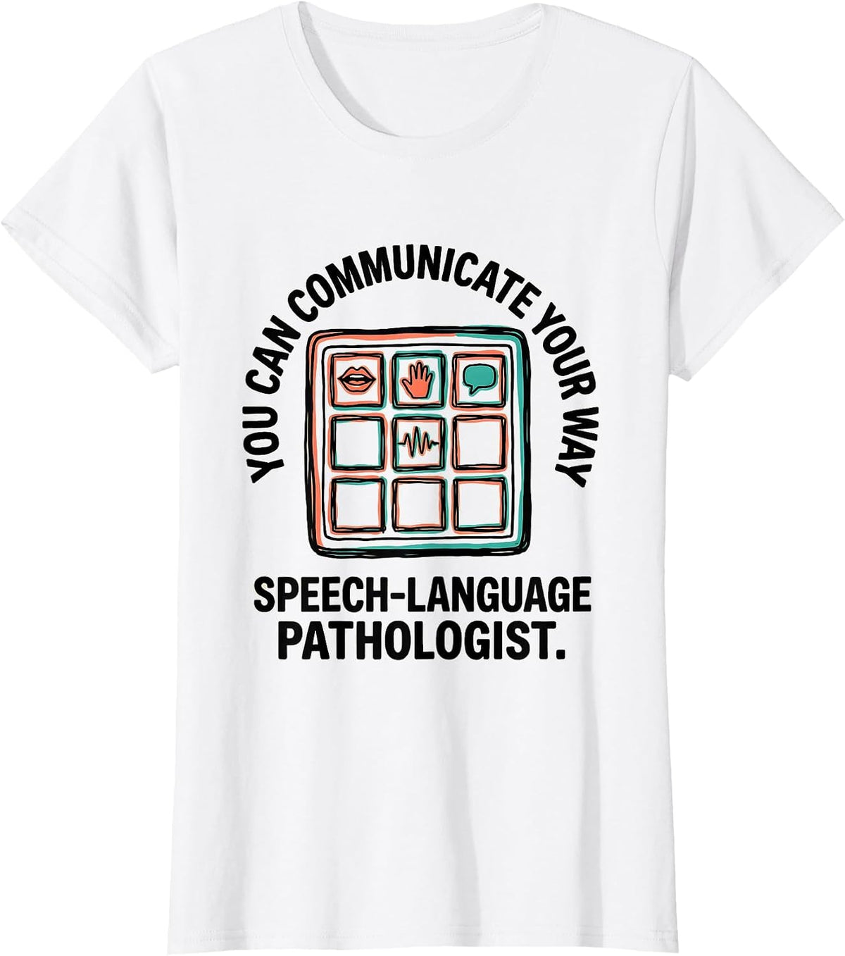 Women's You Can Communicate Your Way — Speech-Language Pathologist T-Shirt - White