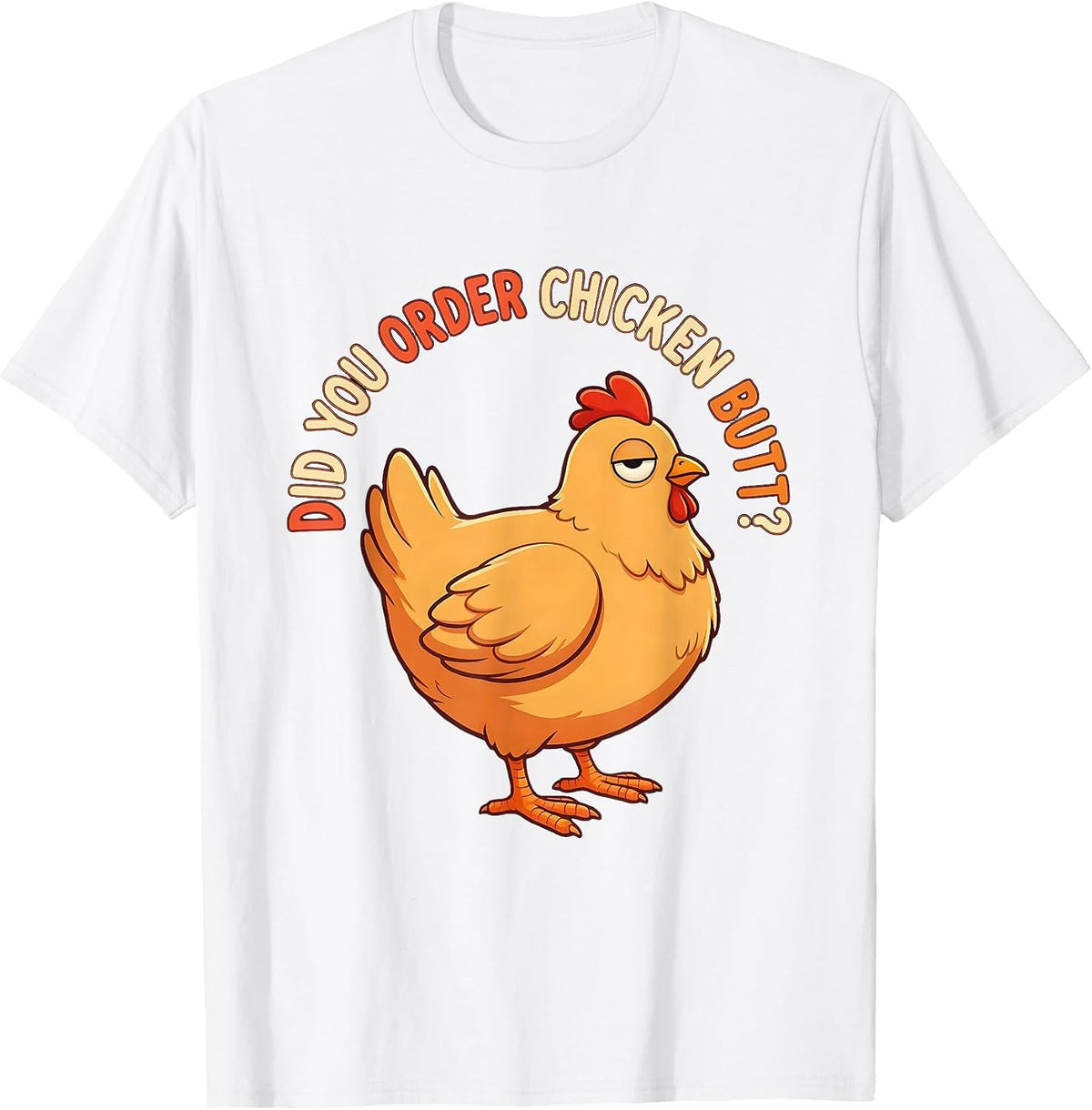 Men's Did You Order Chicken Butt Funny Chicken Lover Novelty Humor T-Shirt - White