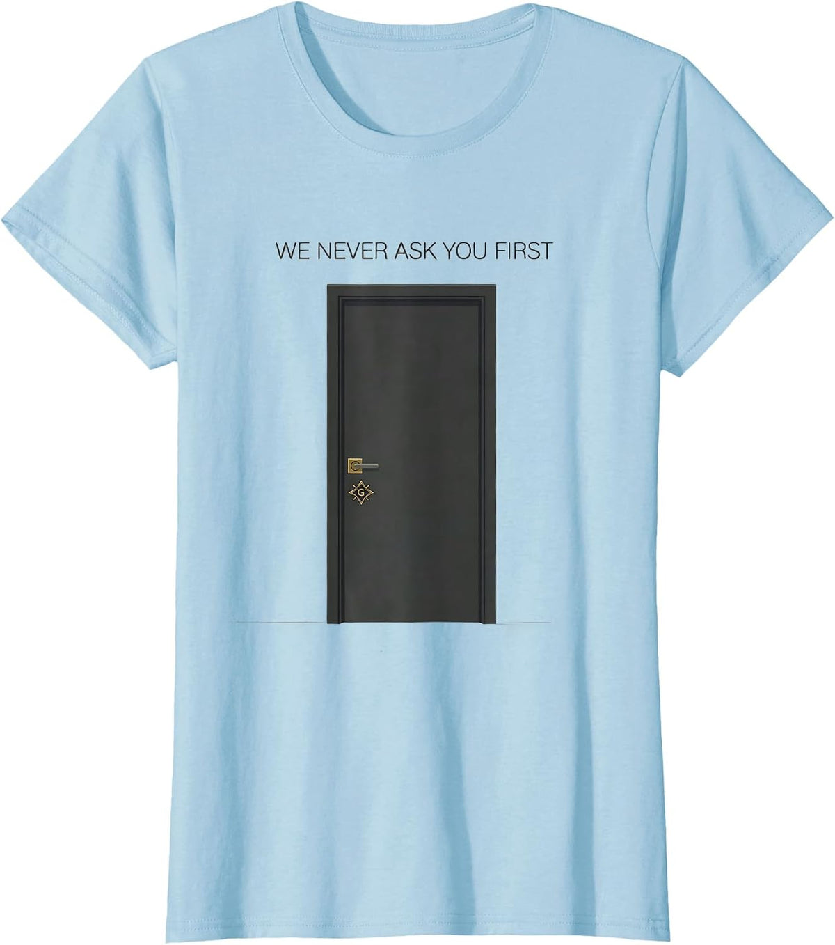 We Never Ask You First Masonic Master Mason Fraternal Pride T-Shirt - Baby Blue