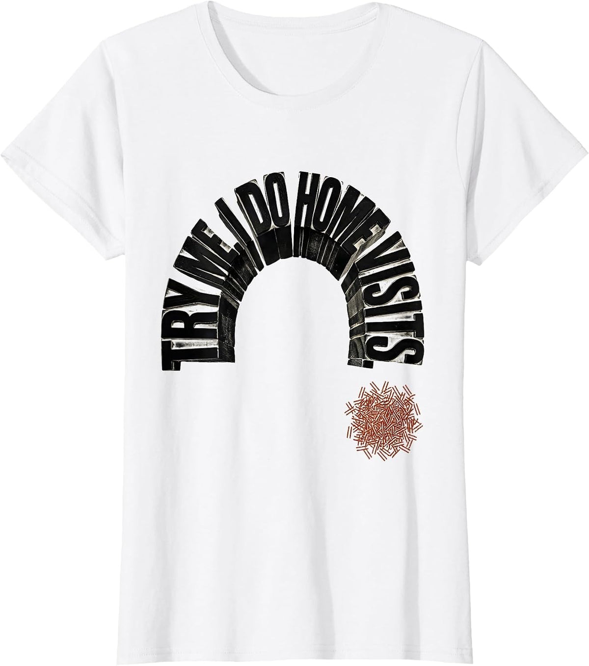 Try Me. I Do Home Visits Funny Social Worker Humor T-Shirt - White