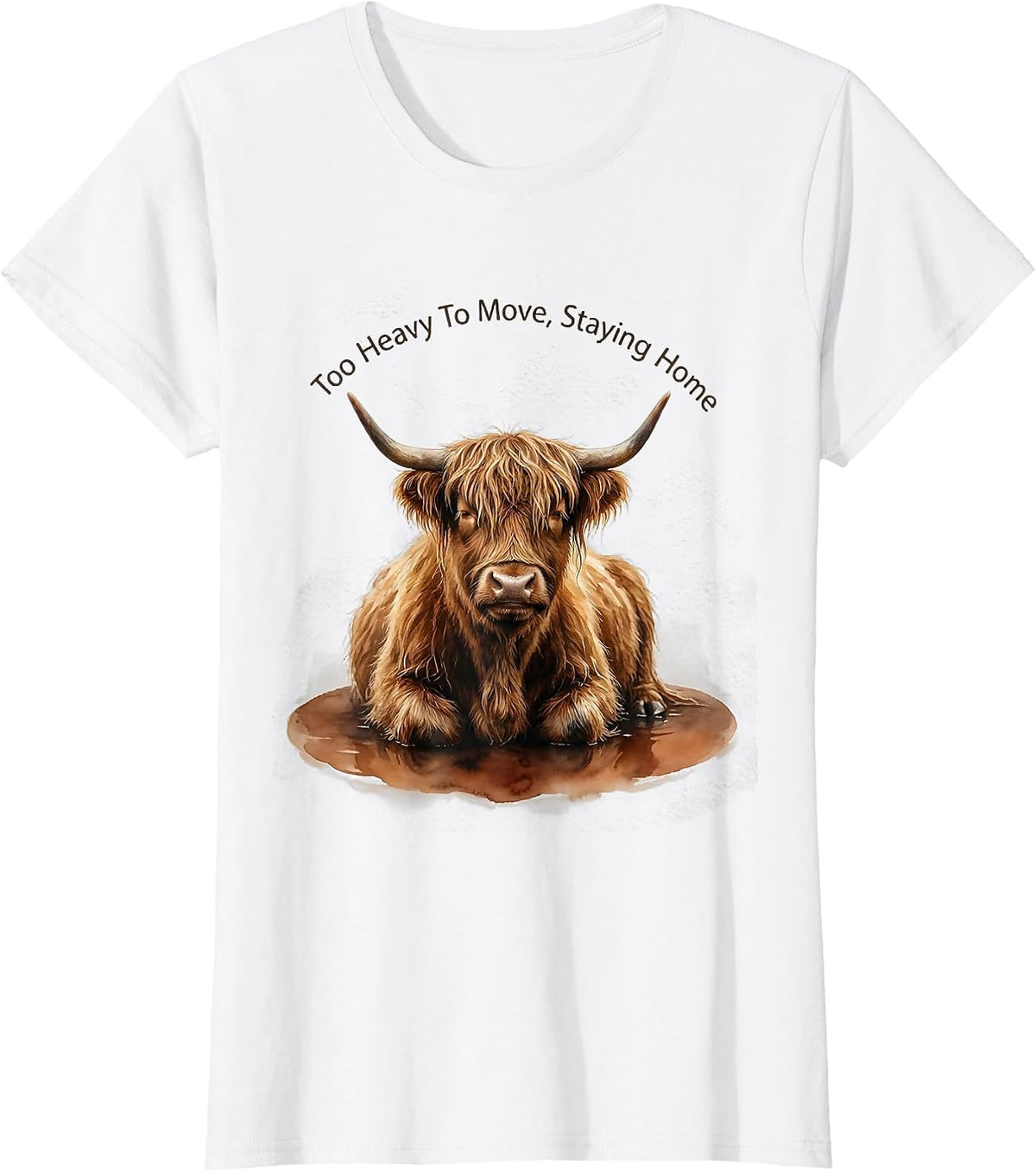 Women's Too Heavy To Move Staying Home Highland Cow Humor Watercolor T-Shirt - White