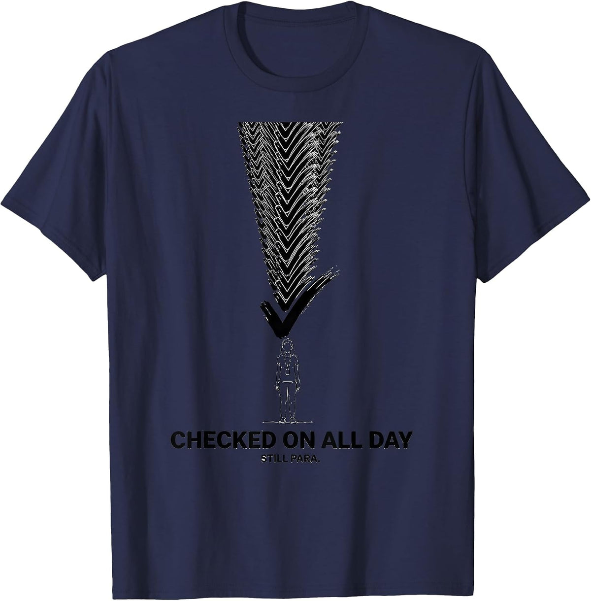 Checked On All Day Still Para Funny Paraprofessional T-Shirt - Navy Blue
