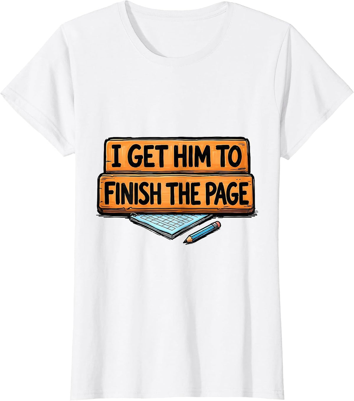 I Get Him To Finish The Page Funny Paraeducator Teacher T-Shirt - White