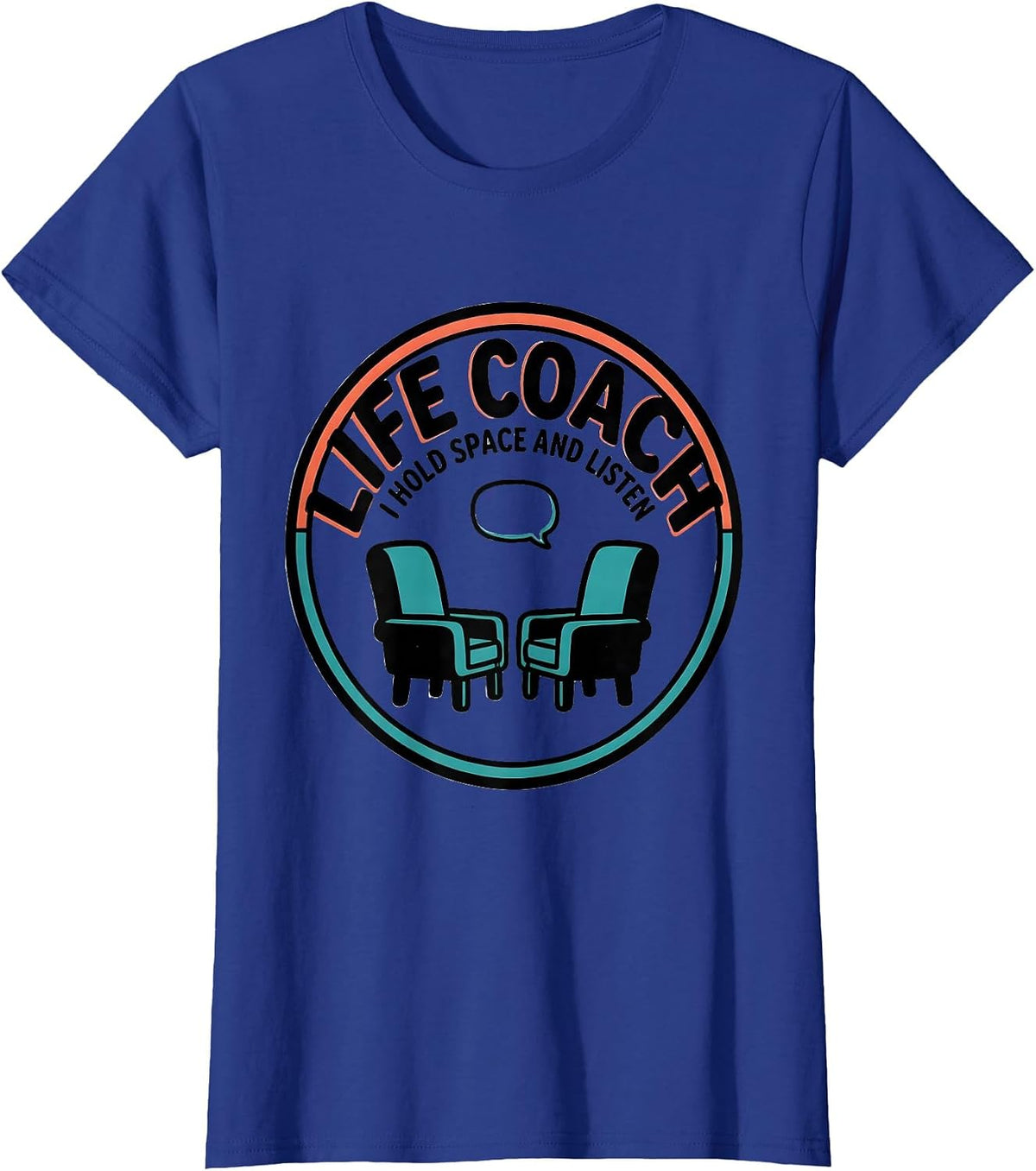 Women's Life Coach I Hold Space And Listen Funny Mental Health T-Shirt - Royal Blue