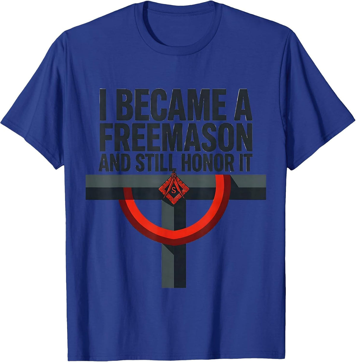 I Became A Freemason And Still Honor It Masonic T-Shirt - Royal Blue