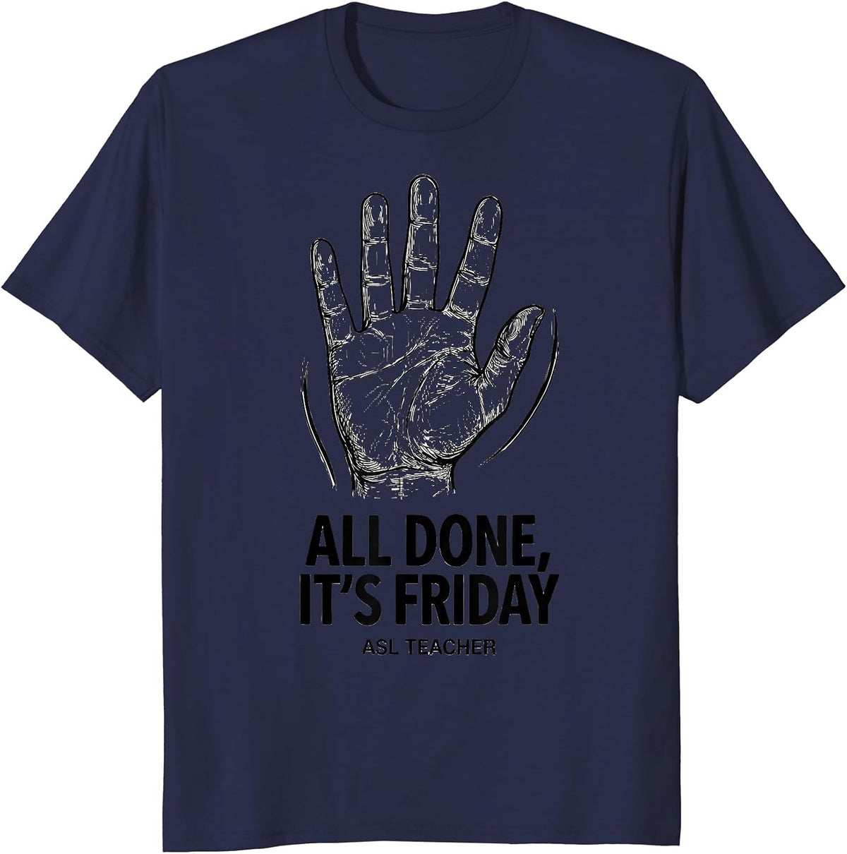 Men's All Done It’s Friday ASL Teacher Special Education Sign T-Shirt - Navy Blue