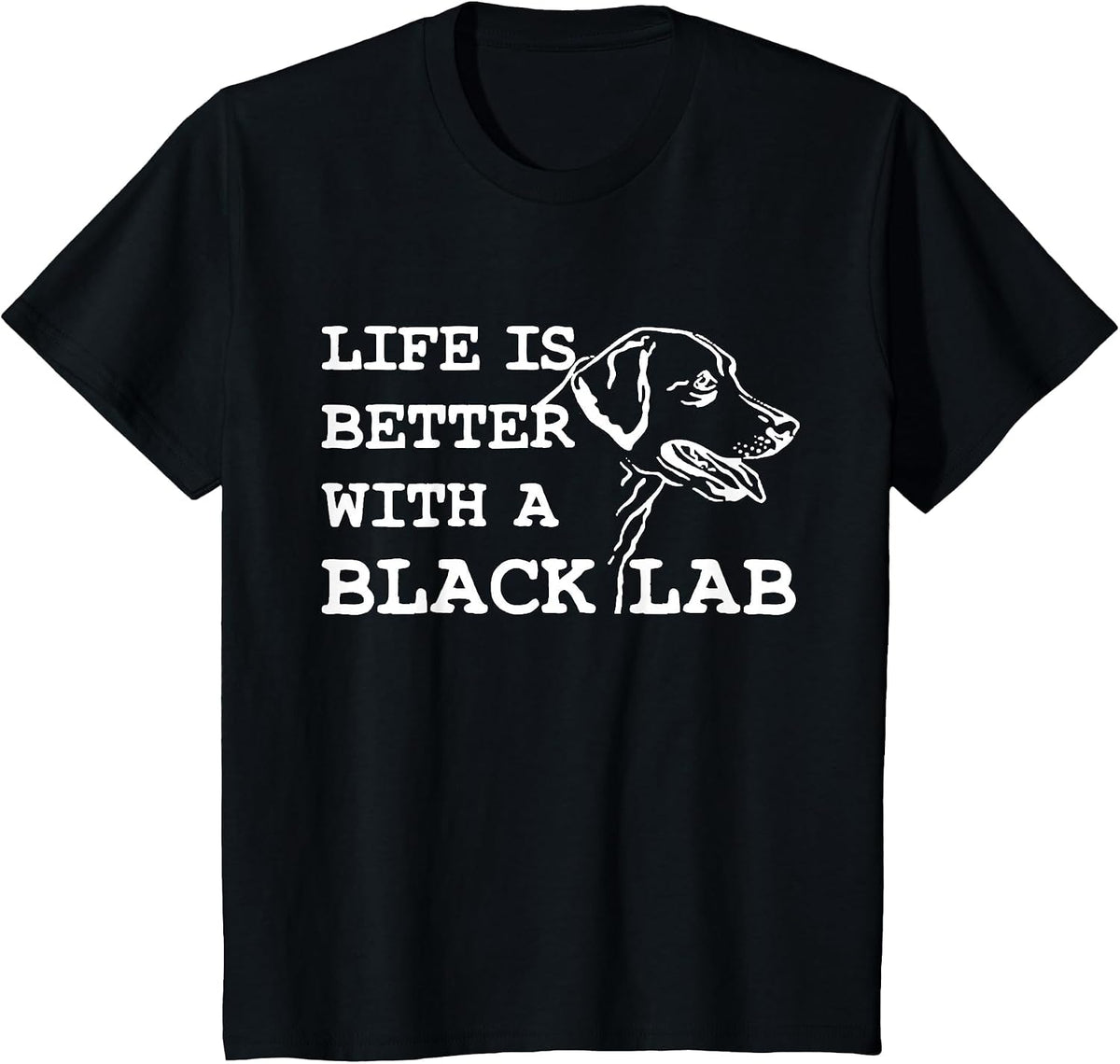 Labrador Retriever - Life is Better with A Black Lab Dog T-Shirt - Black