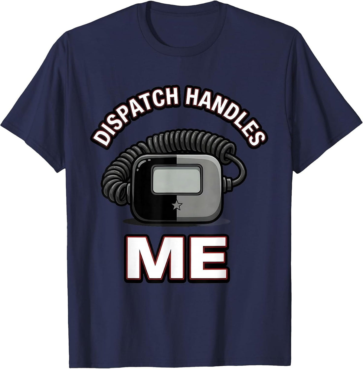 Dispatch Handles Me Funny Police Officer Cop Humor Gift T-Shirt - Navy Blue