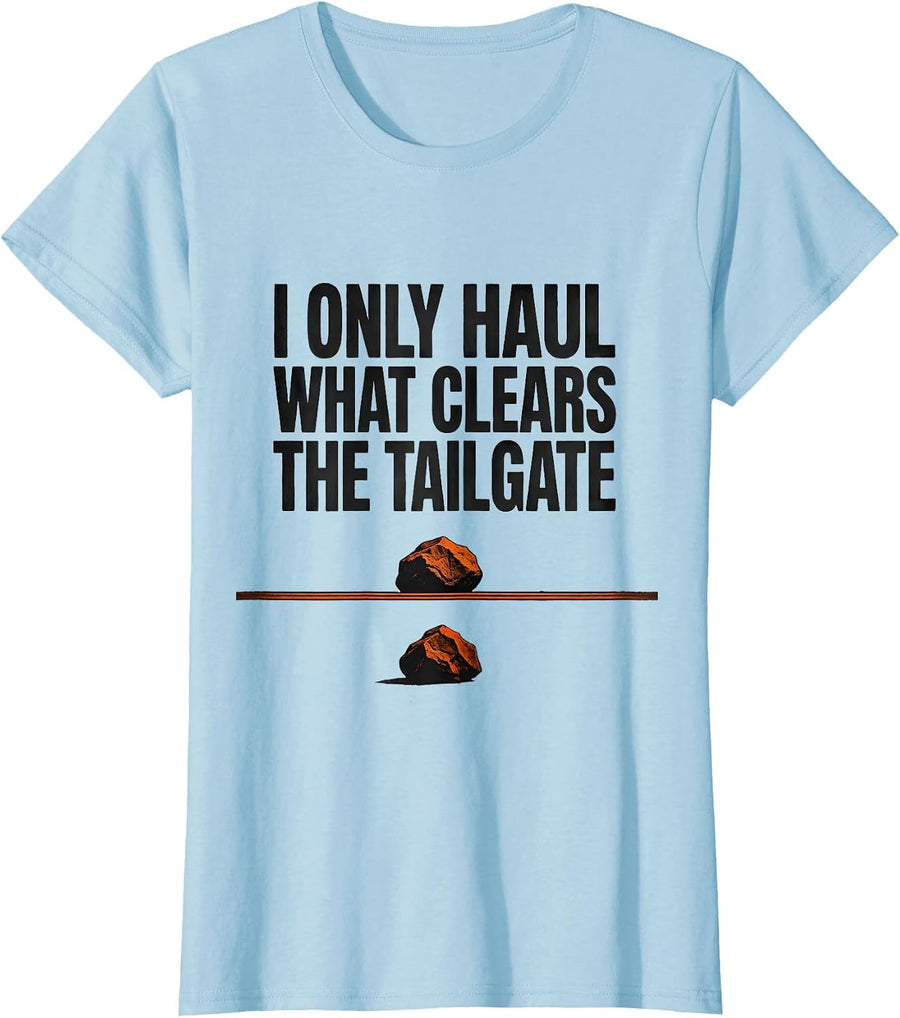 Women's I Only Haul What Clears The Tailgate Funny Rock Collector T-Shirt - Baby Blue