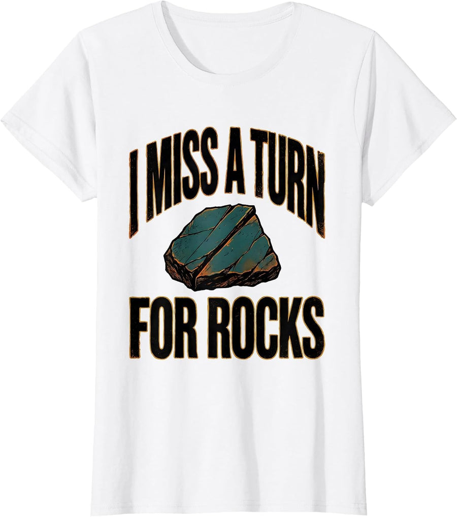 Women's I Miss A Turn For Rocks Funny Rock Collector Geologist Humor T-Shirt - White