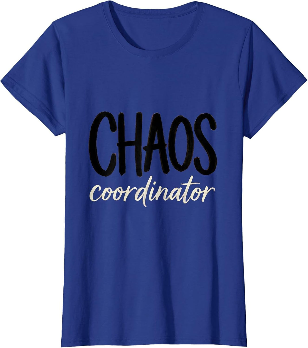 Women's Chaos Coordinator Funny Design for Busy Lives T-Shirt - Royal Blue