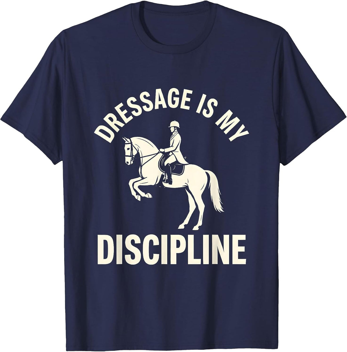 Dressage Is My Discipline Equestrian Silhouette T-Shirt - Navy Blue