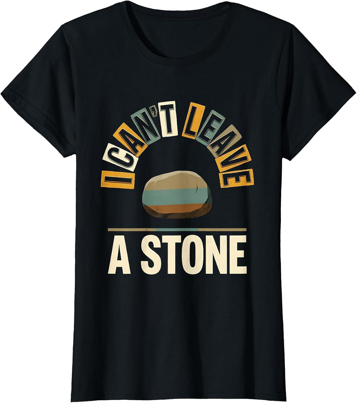 Women's I Can't Leave A Stone Funny Rock Collector Geology Humor T-Shirt - Black