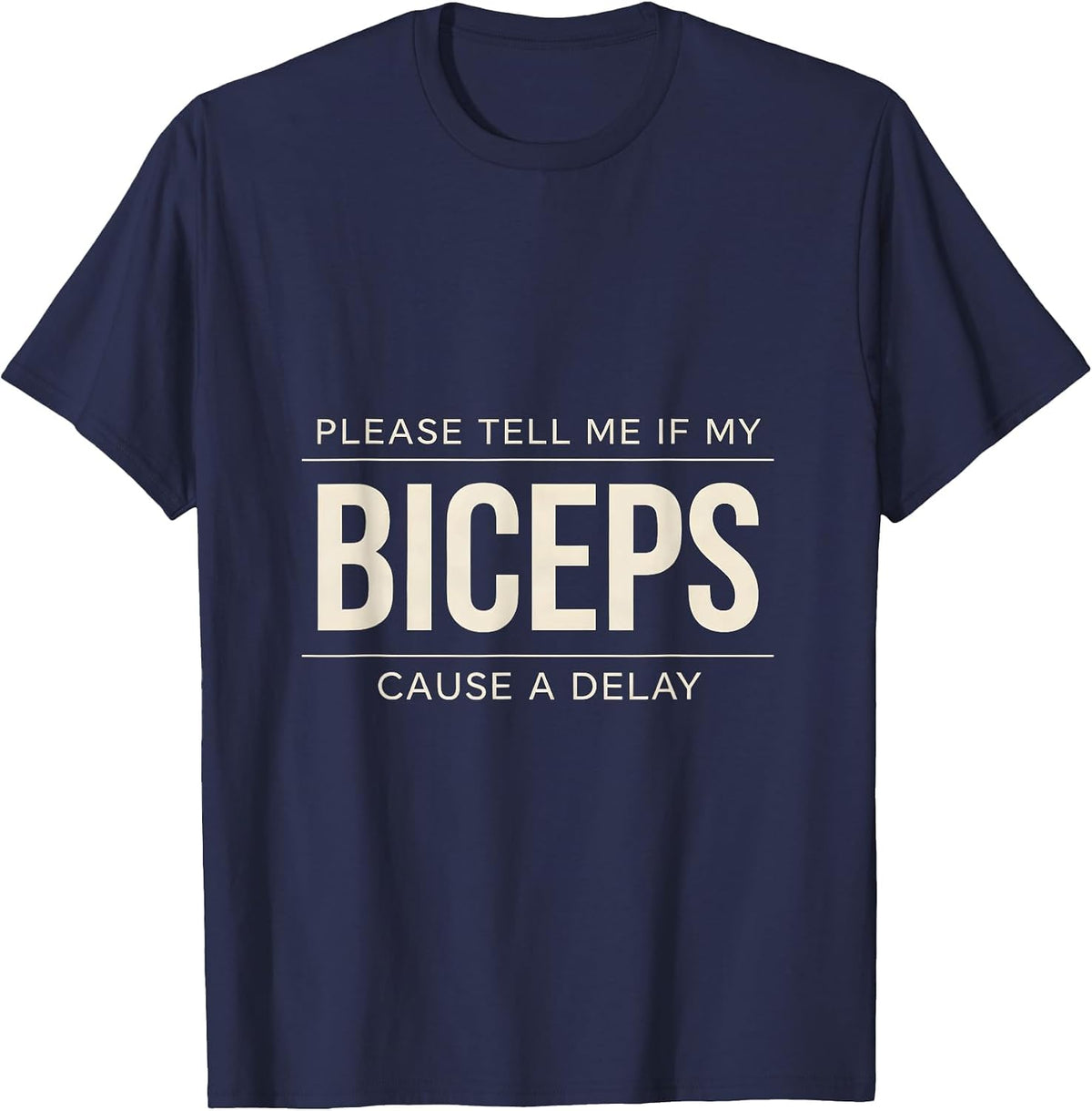 Please Tell Me If My Biceps Cause A Delay Funny Gym T-Shirt - Navy Blue