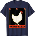 Don't Check The Chicken Funny Chicken Lover Novelty Humor T-Shirt - Navy Blue