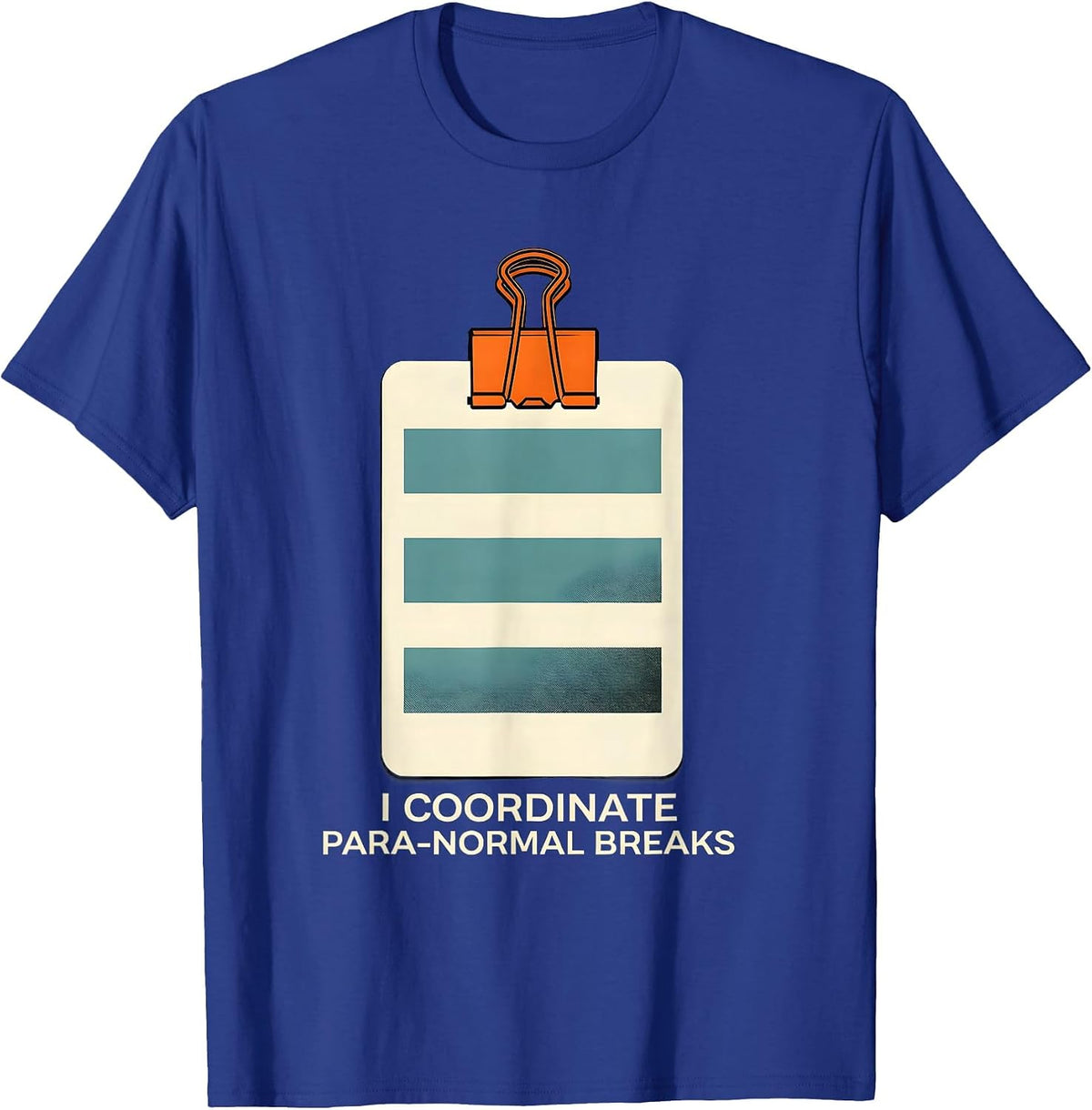 I Coordinate Para-Normal Breaks Funny Paraprofessional SPED T-Shirt - Royal Blue