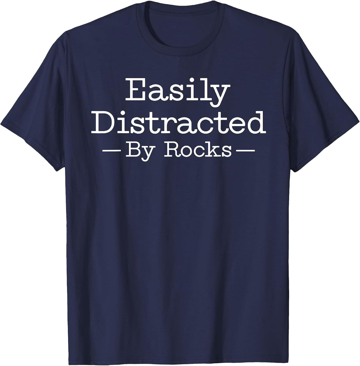 Easily Distracted By Rocks Funny Geology Rock Lover T-Shirt - Navy Blue