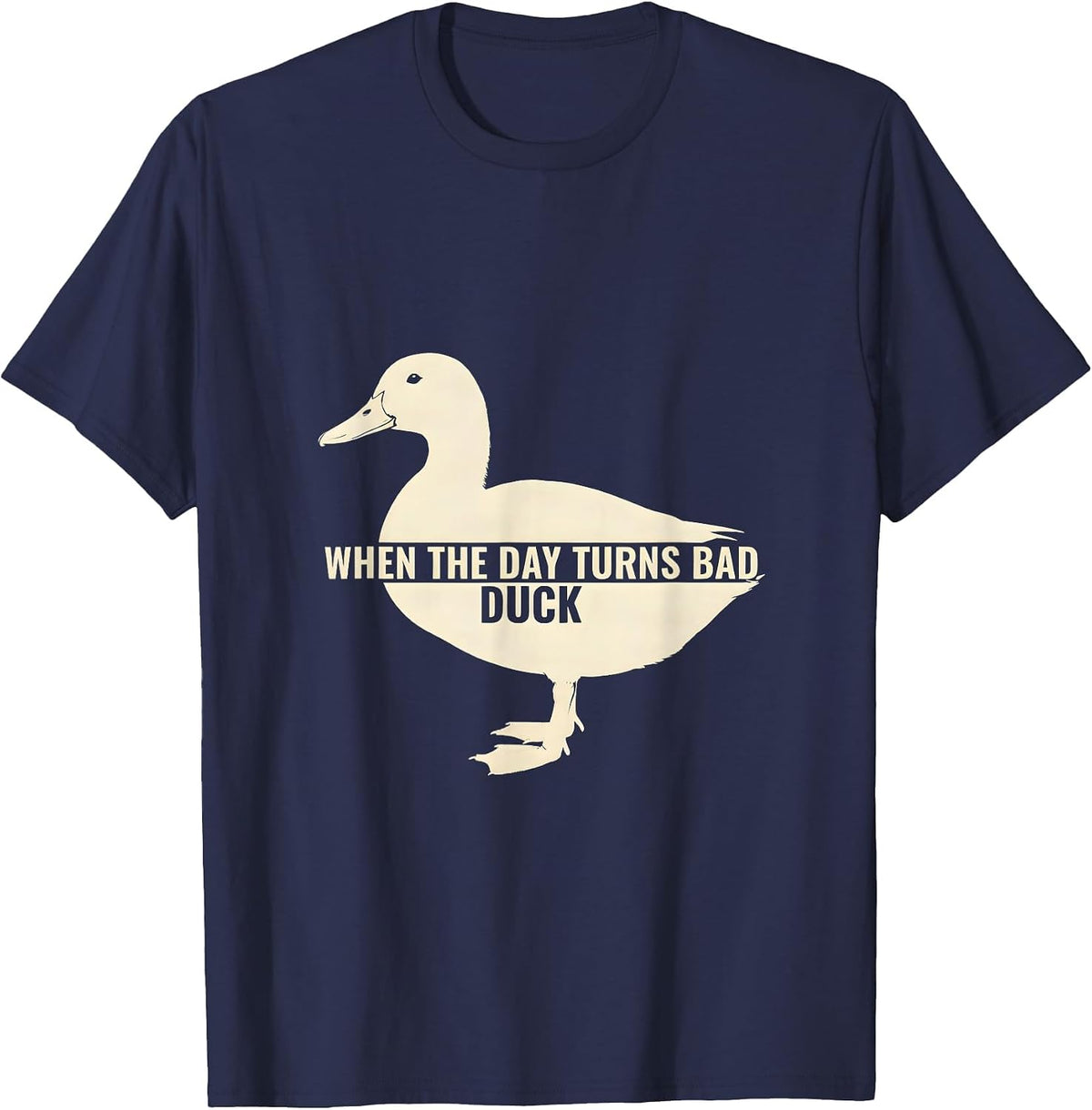 Men's When The Day Turns Bad, Duck Funny Duck Pun Novelty Gift T-Shirt - Navy Blue