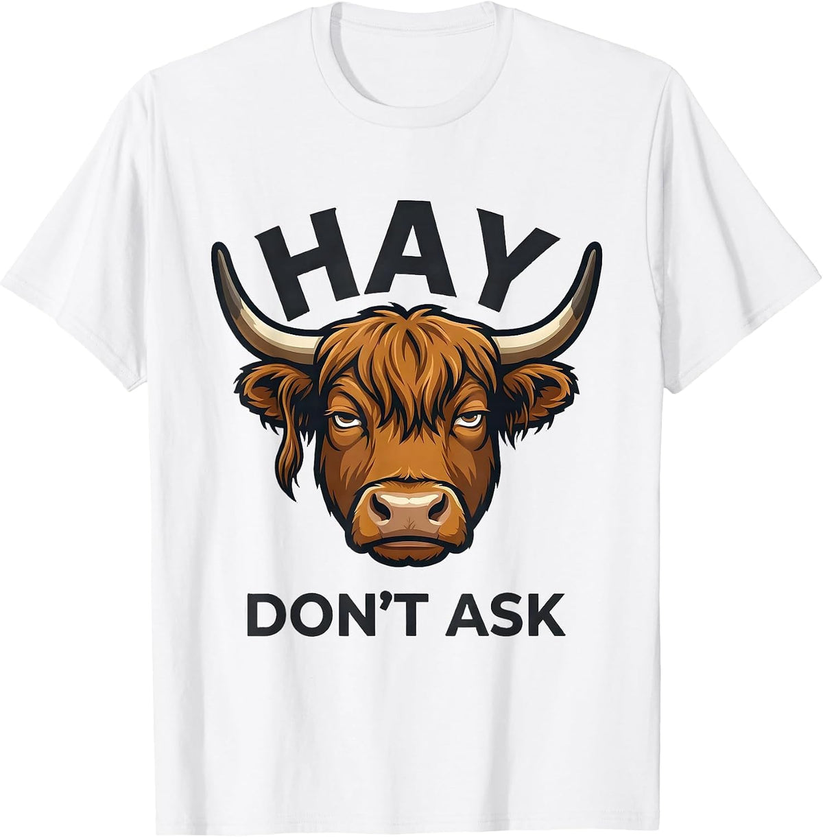 Men's Hay Don't Ask Funny Highland Cow Farm Humor Novelty Gift T-Shirt - White