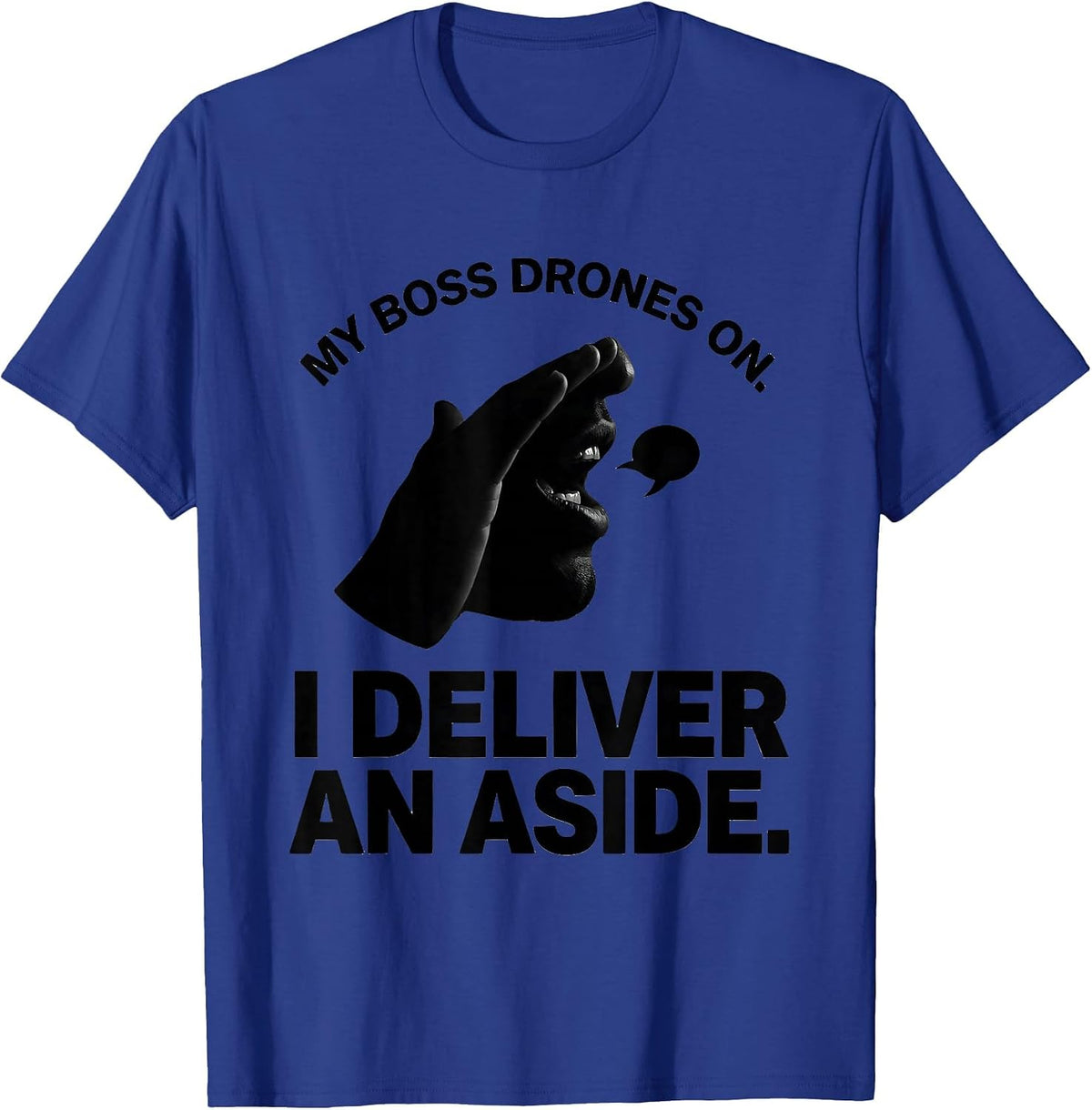 My Boss Drones On I Deliver An Aside Funny Shakespeare T-Shirt - Royal Blue