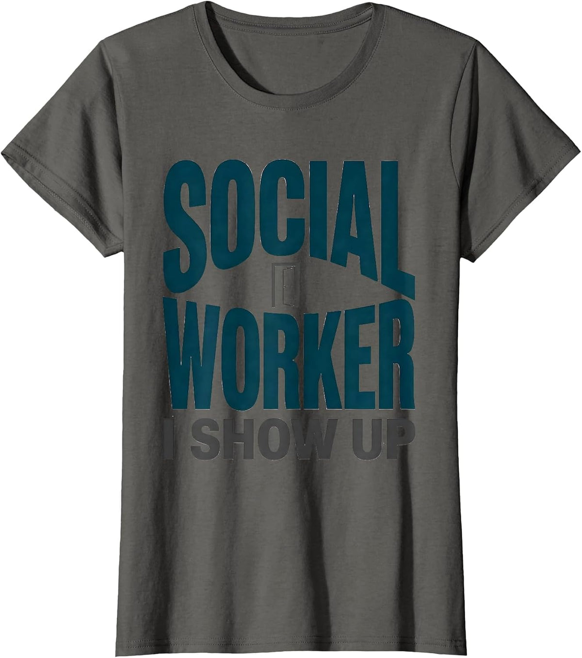 Women's SOCIAL WORKER — I SHOW UP Uplifting Appreciation Work Casual T-Shirt - Asphalt Grey