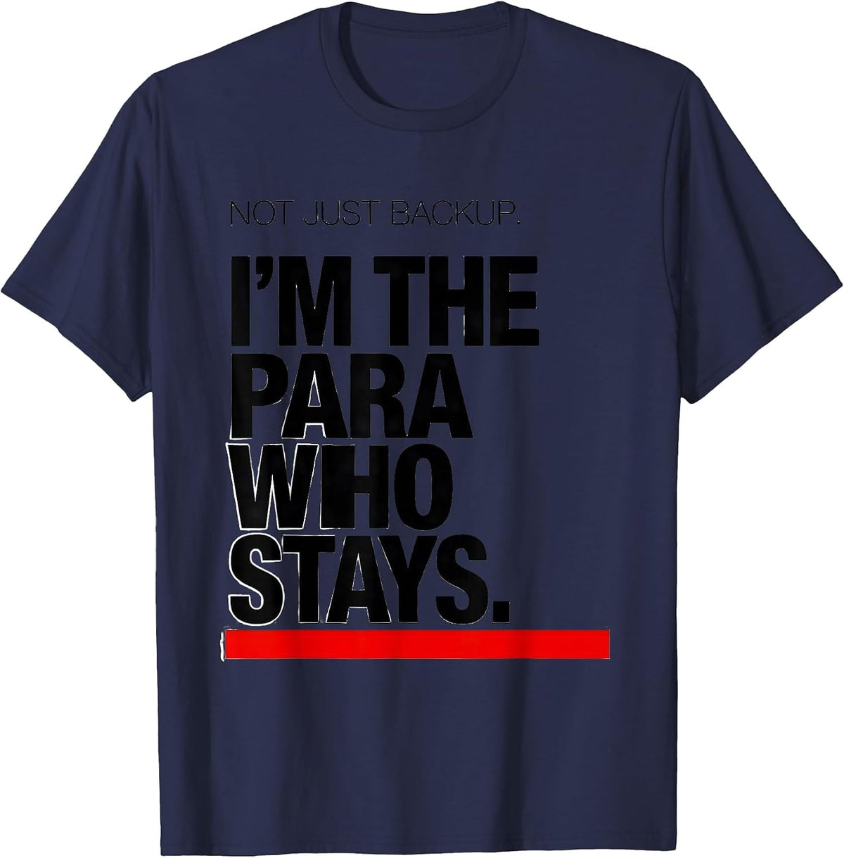 Men's Not Just Backup. I'm The Para Who Stays Paraeducator T-Shirt - Navy Blue