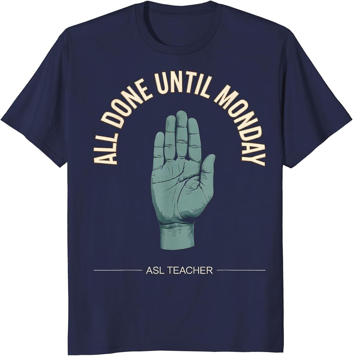 All Done Until Monday ASL Teacher Special Education T-Shirt - Navy Blue