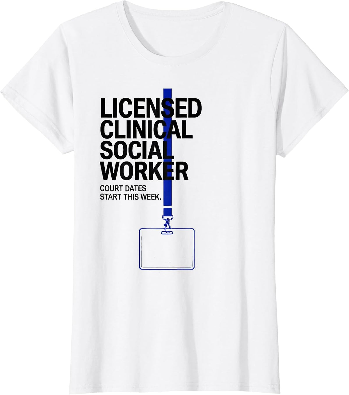 Licensed Clinical Social Worker, Court Dates Start This Week T-Shirt - White