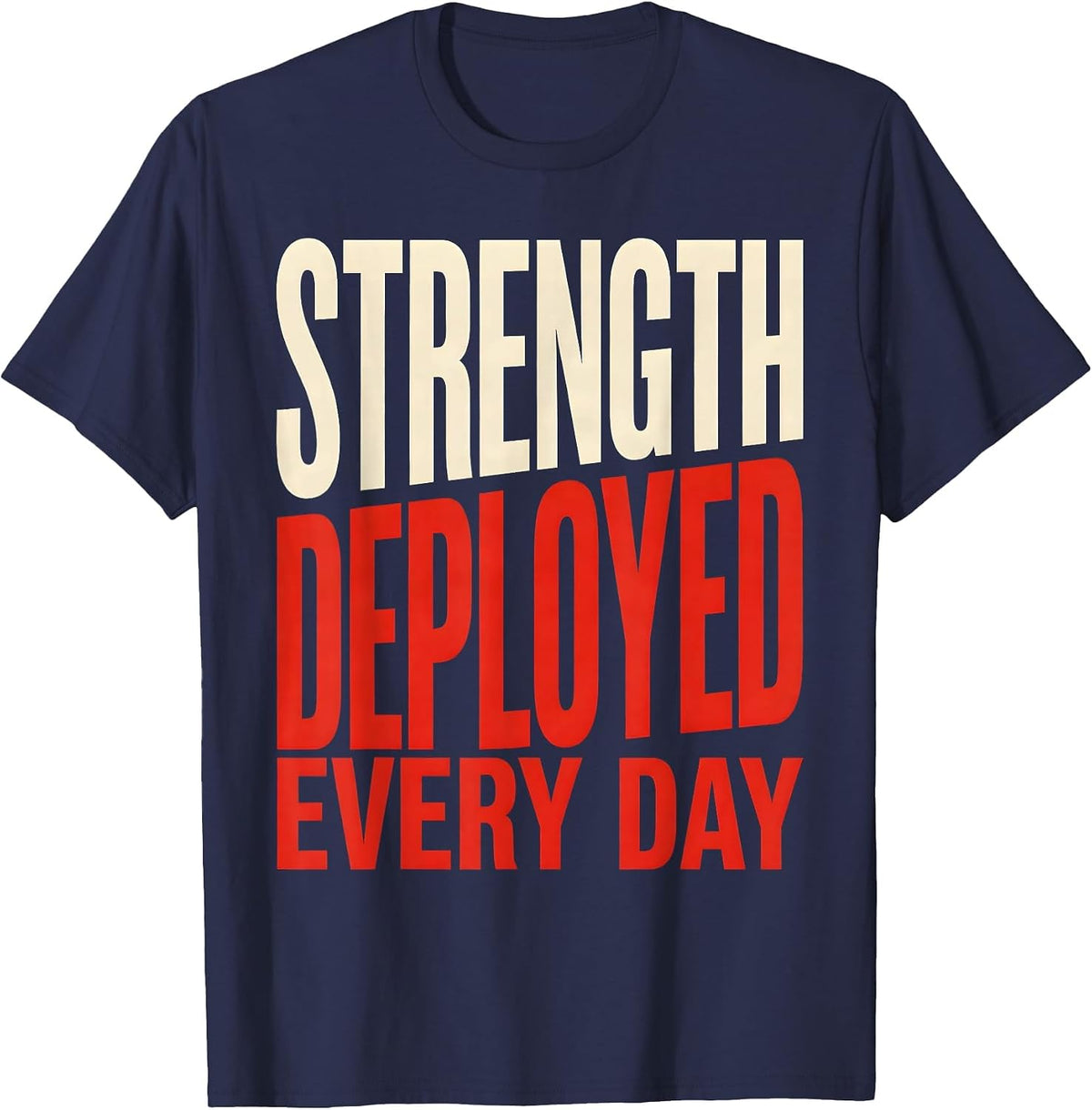 Strength Deployed Every Day Veteran Design T-Shirt - Navy Blue
