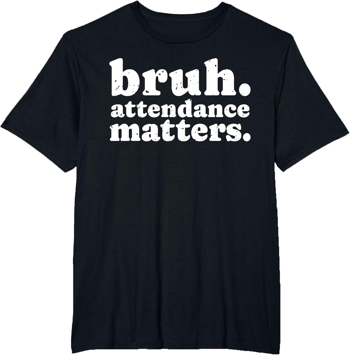 Attendance Matters Bruh Teacher School Attendance Clerk T-Shirt - Black