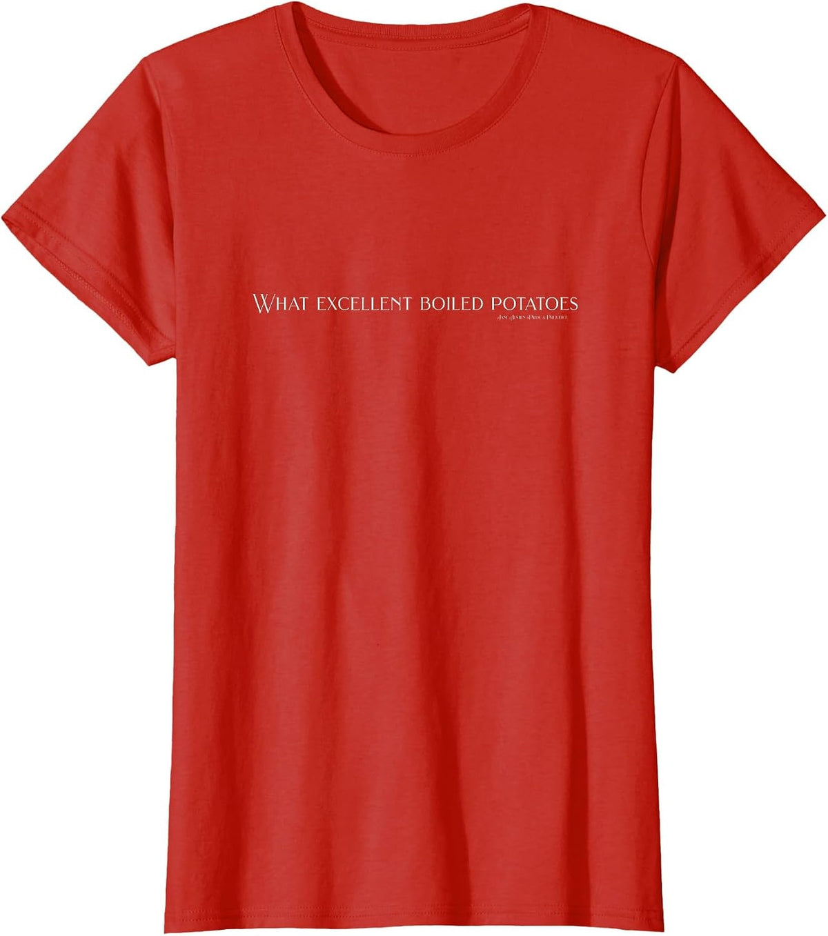 Pride and Prejudice Funny Quotes, What Excellent Boiled T-Shirt - Red