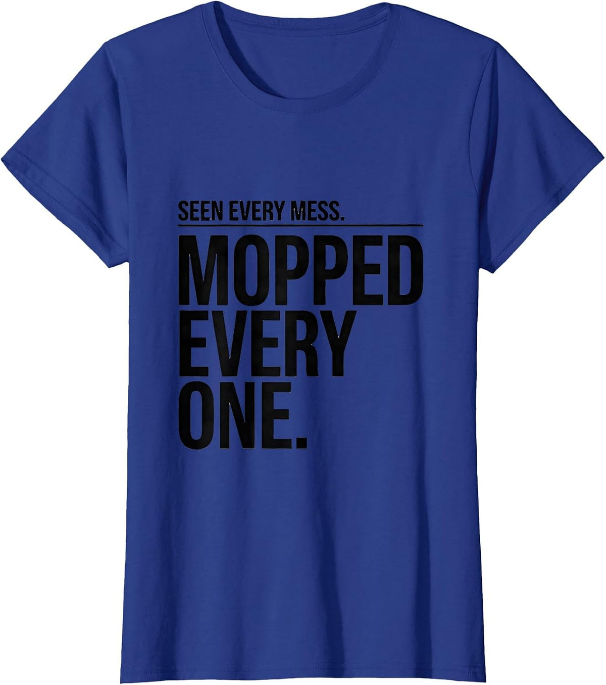 Women's Seen Every Mess. Mopped Every One. Funny Custodian T-Shirt - Royal Blue