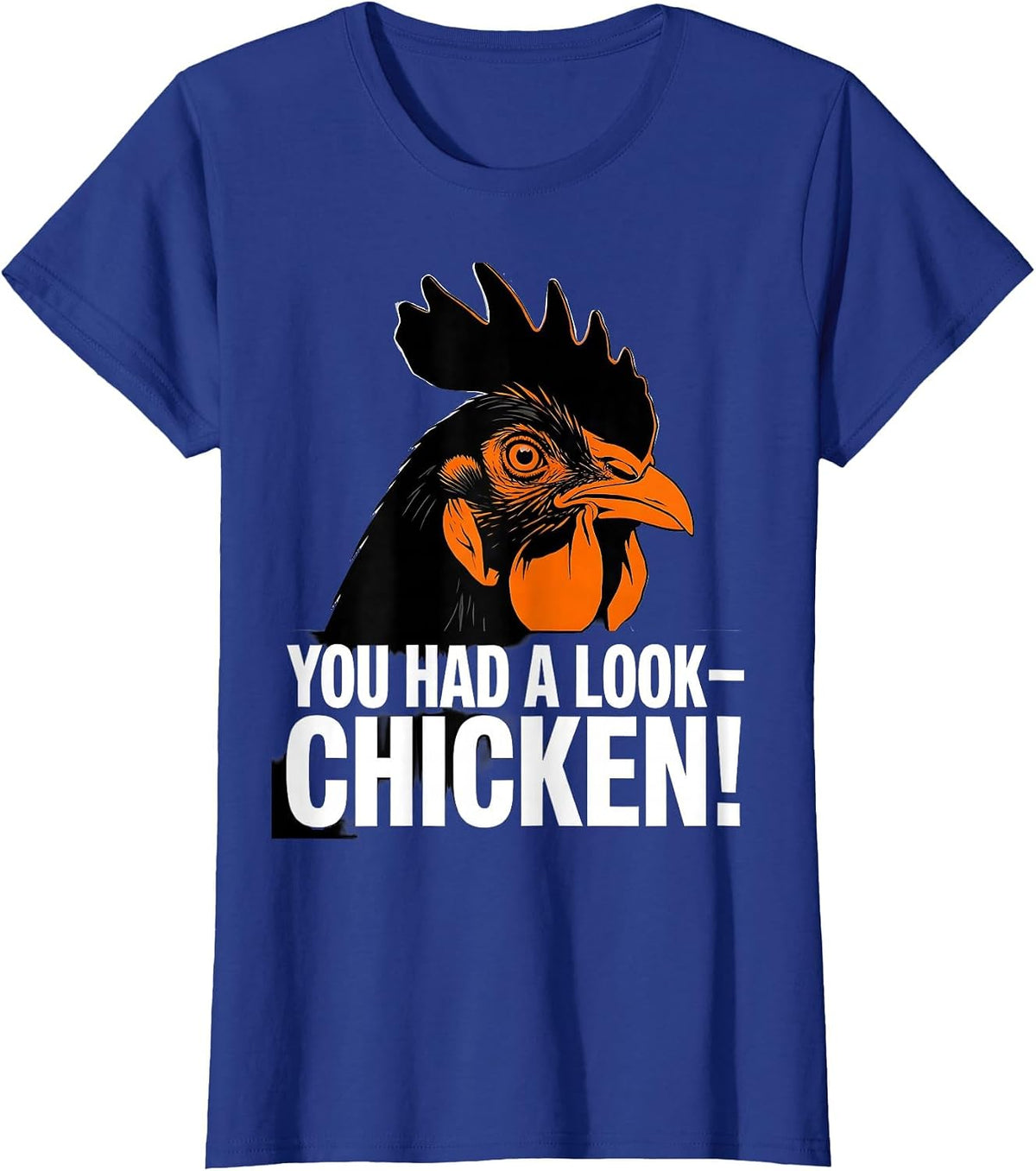 Women's You Had A Look — Chicken! Funny Chicken Lover Gag Gift T-Shirt - Royal Blue