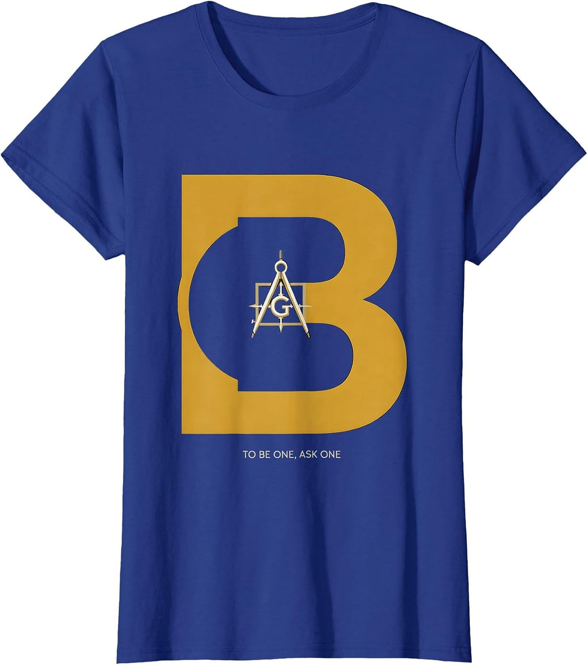 Women's To Be One, Ask One Freemason Square and Compass Masonic T-Shirt - Royal Blue