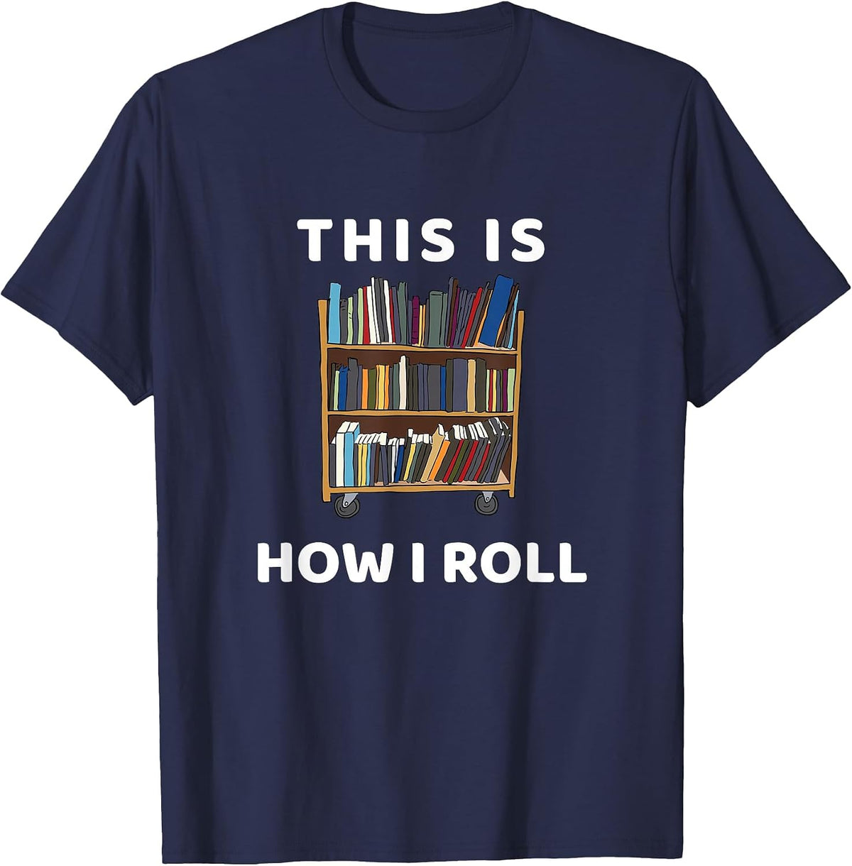 This is How I Roll Librarian Bookworm Reading Art T-Shirt - Navy Blue