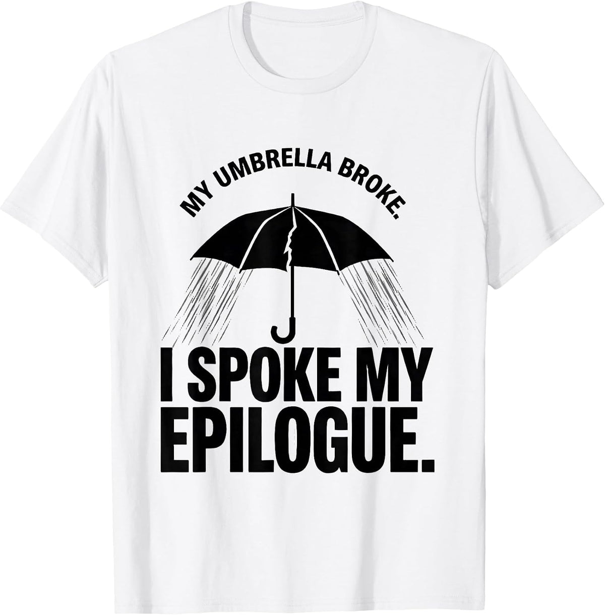 Men's My Umbrella Broke. I Spoke My Epilogue Dramatic T-Shirt - White