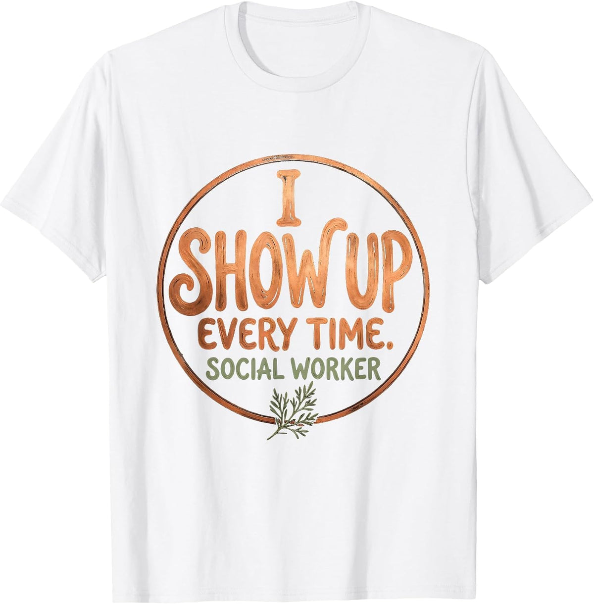 Men's I Show Up. Every Time. Social Worker Boho Typography T-Shirt - White