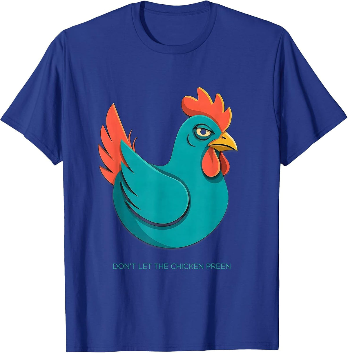 Don't Let The Chicken Preen Funny Chicken Lover Farm Humor T-Shirt - Royal Blue
