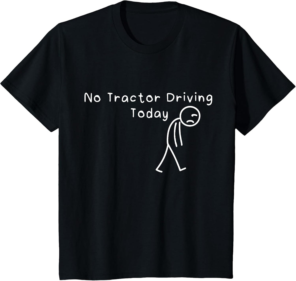 No Tractor Driving Today Funny Sad Stickman Farmer Men Women T-Shirt - Black