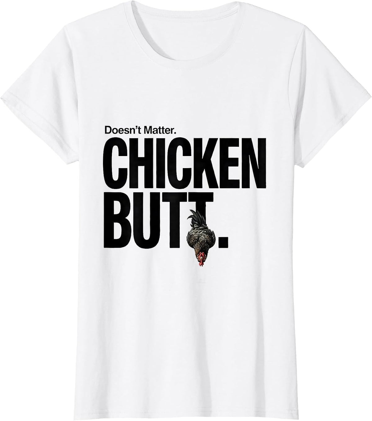 Women's Doesn't Matter Chicken Butt Funny Chicken Lover Humor T-Shirt - White