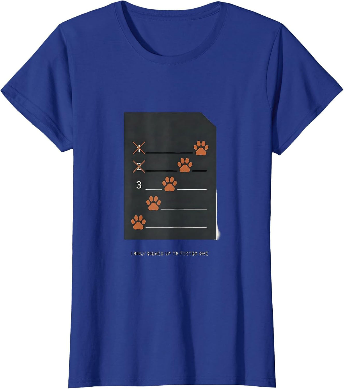 Women's I Only Signed Up To Foster One Funny Animal Rescue Volunteer T-Shirt - Royal Blue