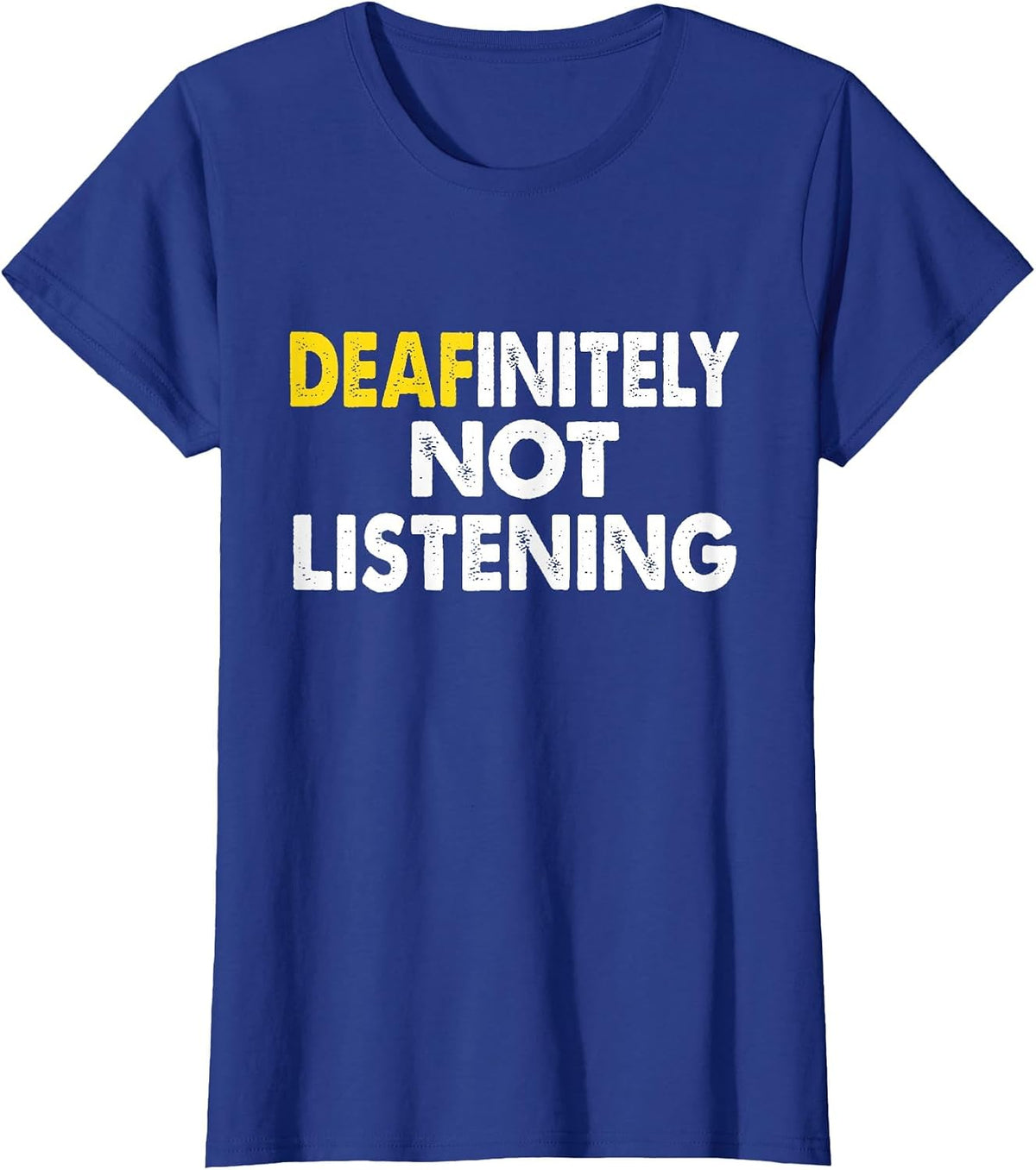 Deaf-initely Not Listening Funny ASL Sign Language Joke T-Shirt - Royal Blue