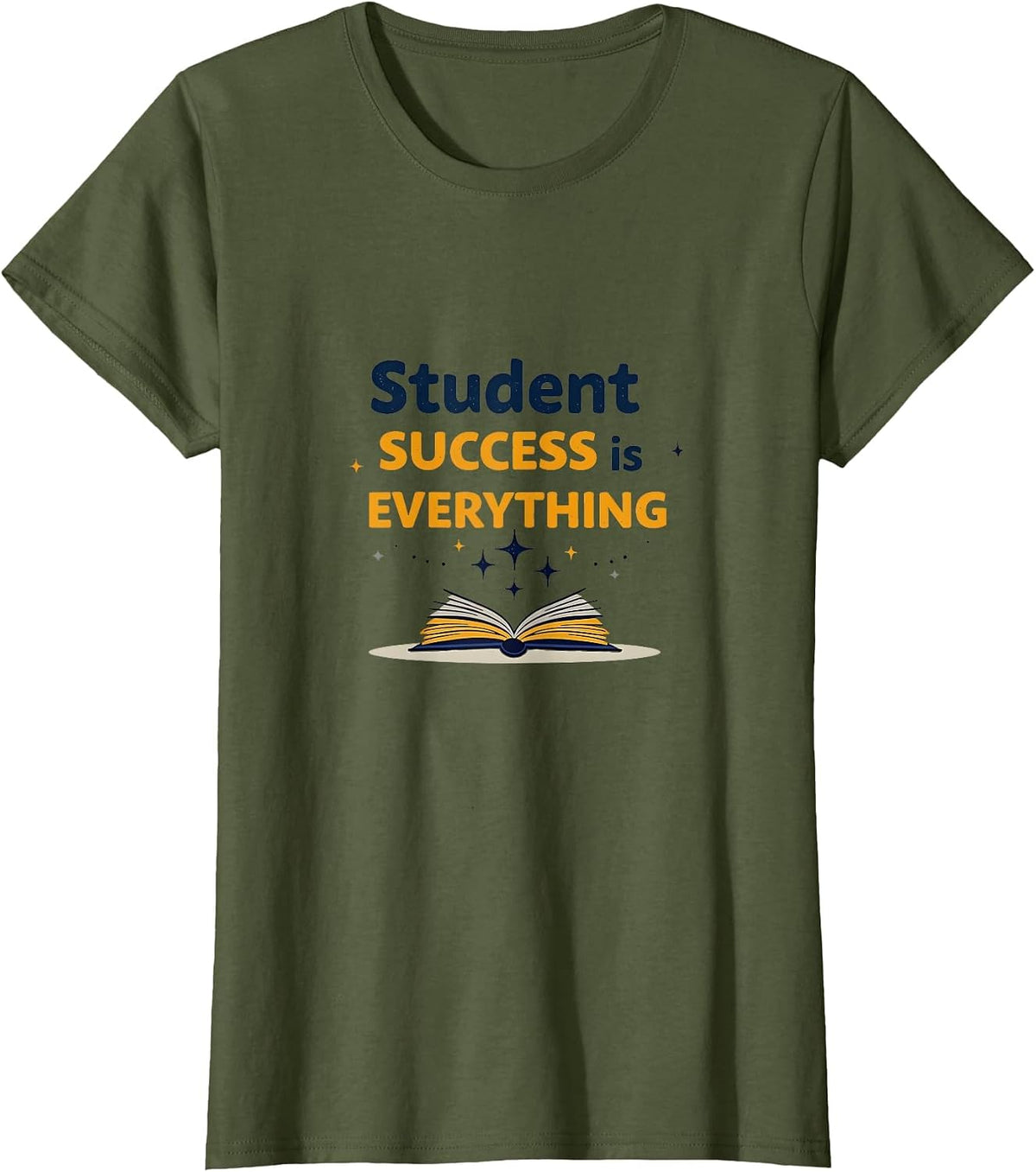Student Success Is Everything Teacher Design T-Shirt - Olive Green
