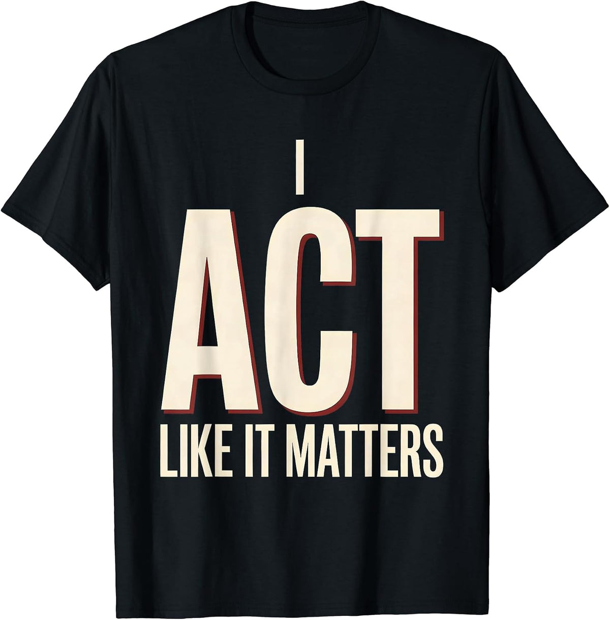Men's I Act Like It Matters Witty Literary Drama Humor Shakespeare T-Shirt - Black