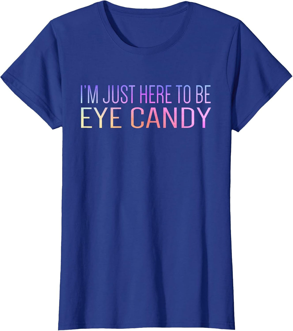 I'm Just Here to Be Eye Candy Funny Gym Rat Gains Fitness T-Shirt - Royal Blue